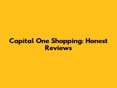 Capital One Shopping: Honest Reviews