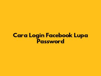 Cara Login Facebook Lupa Password