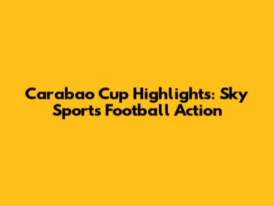 Carabao Cup Highlights: Sky Sports Football Action