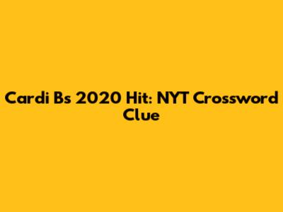 Cardi B's 2020 Hit: NYT Crossword Clue