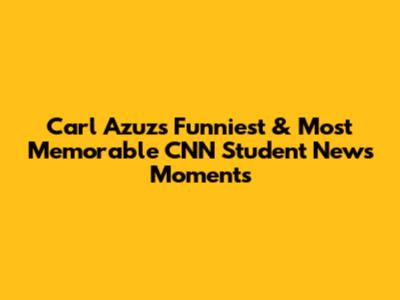 Carl Azuz's Funniest & Most Memorable CNN Student News Moments
