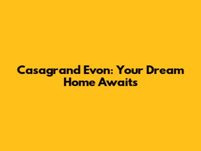 Casagrand Evon: Your Dream Home Awaits