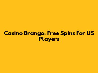 Casino Brango: Free Spins For US Players