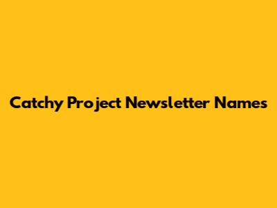 Catchy Project Newsletter Names