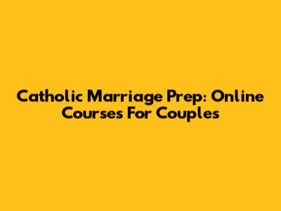 Catholic Marriage Prep: Online Courses For Couples