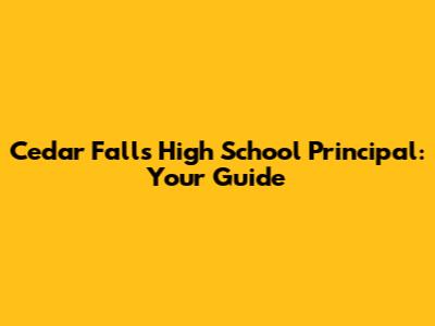 Cedar Falls High School Principal: Your Guide