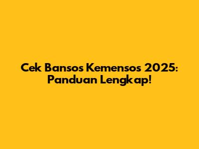Cek Bansos Kemensos 2025: Panduan Lengkap!