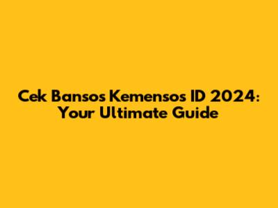 Cek Bansos Kemensos ID 2024: Your Ultimate Guide