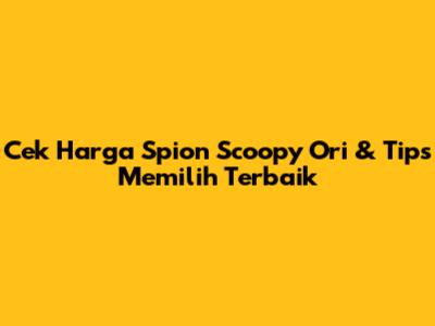 Cek Harga Spion Scoopy Ori & Tips Memilih Terbaik