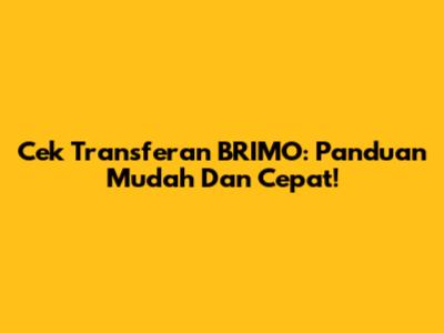 Cek Transferan BRIMO: Panduan Mudah Dan Cepat!