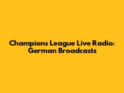 Champions League Live Radio: German Broadcasts