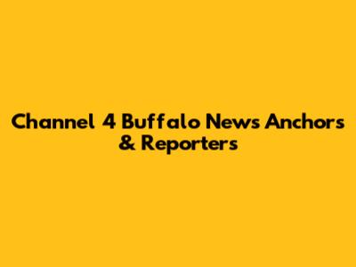 Channel 4 Buffalo News Anchors & Reporters