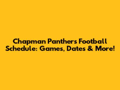 Chapman Panthers Football Schedule: Games, Dates & More!