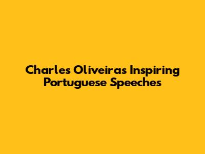 Charles Oliveira's Inspiring Portuguese Speeches