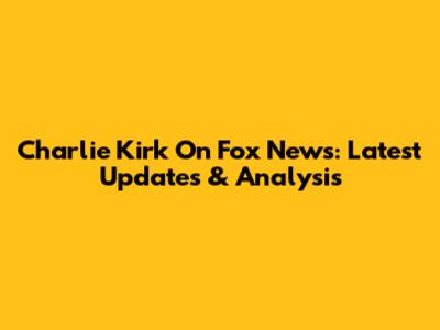 Charlie Kirk On Fox News: Latest Updates & Analysis