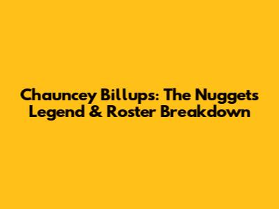 Chauncey Billups: The Nuggets Legend & Roster Breakdown