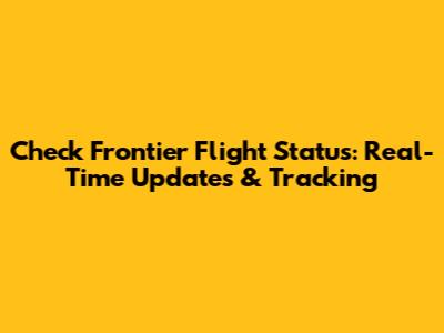 Check Frontier Flight Status: Real-Time Updates & Tracking