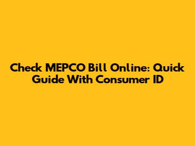 Check MEPCO Bill Online: Quick Guide With Consumer ID