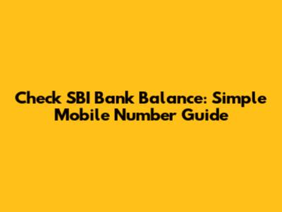 Check SBI Bank Balance: Simple Mobile Number Guide