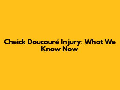 Cheick Doucouré Injury: What We Know Now