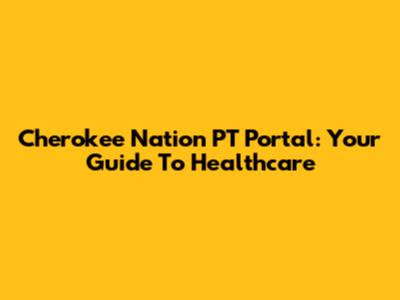 Cherokee Nation PT Portal: Your Guide To Healthcare