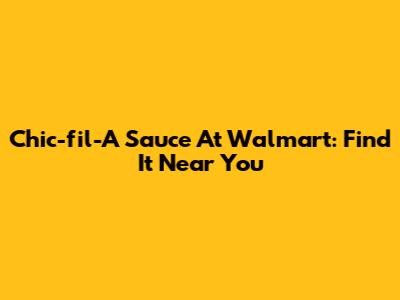 Chic-fil-A Sauce At Walmart: Find It Near You