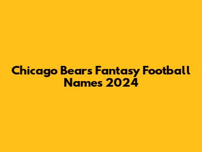 Chicago Bears Fantasy Football Names 2024