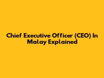 Chief Executive Officer (CEO) In Malay Explained
