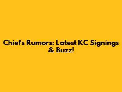Chiefs Rumors: Latest KC Signings & Buzz!