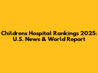 Children's Hospital Rankings 2025: U.S. News & World Report