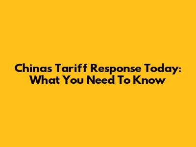 China's Tariff Response Today: What You Need To Know