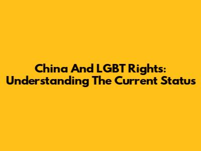 China And LGBT Rights: Understanding The Current Status