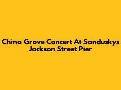 China Grove Concert At Sandusky's Jackson Street Pier
