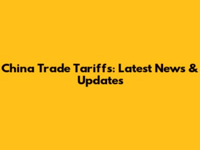 China Trade Tariffs: Latest News & Updates