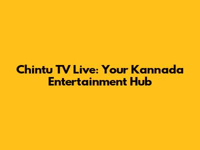 Chintu TV Live: Your Kannada Entertainment Hub