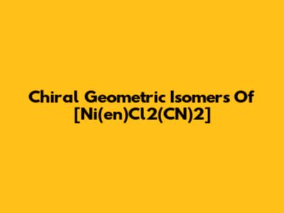 Chiral Geometric Isomers Of [Ni(en)Cl2(CN)2]