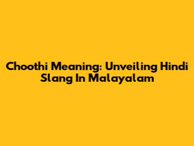 Choothi Meaning: Unveiling Hindi Slang In Malayalam