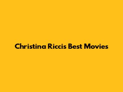Christina Ricci's Best Movies