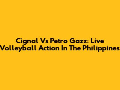 Cignal Vs Petro Gazz: Live Volleyball Action In The Philippines
