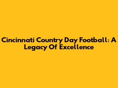 Cincinnati Country Day Football: A Legacy Of Excellence