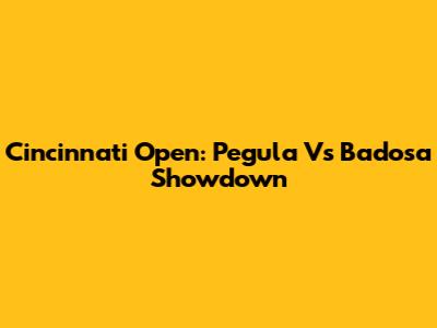 Cincinnati Open: Pegula Vs Badosa Showdown