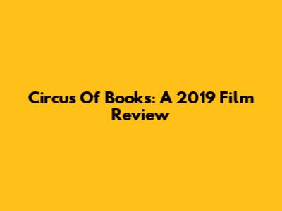 Circus Of Books: A 2019 Film Review