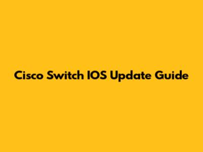 Cisco Switch IOS Update Guide