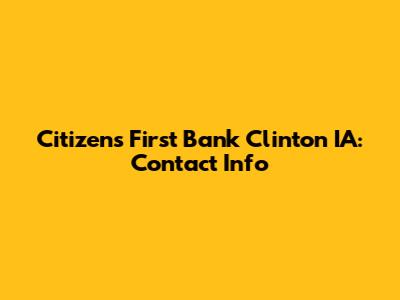 Citizens First Bank Clinton IA: Contact Info