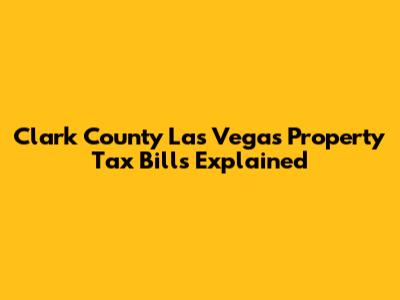 Clark County Las Vegas Property Tax Bills Explained
