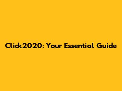 Click2020: Your Essential Guide
