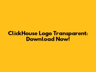 ClickHouse Logo Transparent: Download Now!