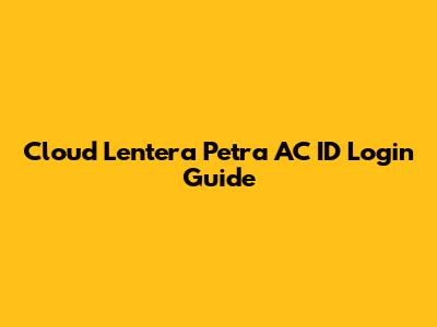 Cloud Lentera Petra AC ID Login Guide