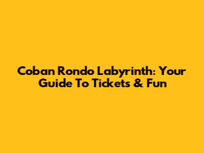 Coban Rondo Labyrinth: Your Guide To Tickets & Fun