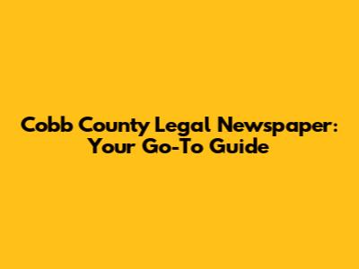 Cobb County Legal Newspaper: Your Go-To Guide